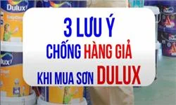 3 lưu ý quan trọng khi mua sơn Dulux để không mua phải hàng kém chất lượng